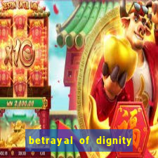 betrayal of dignity pt br